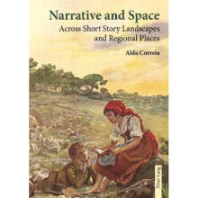 Narrative and Space Across Short Story Landscapes and Regional Places by Alda Correia