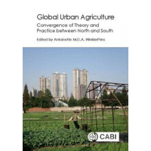 Global Urban Agriculture by Edited by Antoinette M G A WinklerPrins & Contributions by Susan Algert