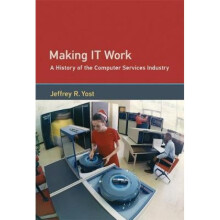 Making IT Work  A History of the Computer Services Industry by Jeffrey R Yost
