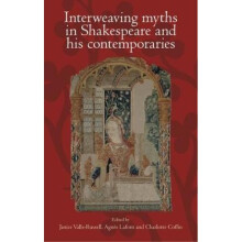 Interweaving Myths in Shakespeare and His Contemporaries by Agnes Lafont