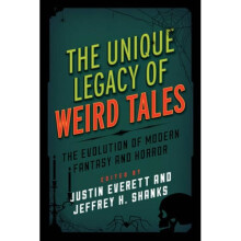 The Unique Legacy of Weird Tales The Evolution of Modern Fantasy and Horror by Edited by Justin Eve