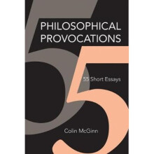 Philosophical Provocations 55 Short Essays by Colin McGinn