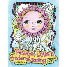 The Peace Love and Understanding Coloring Book A Hippie Dippy Coloring Book by Pamela Sing Singleto