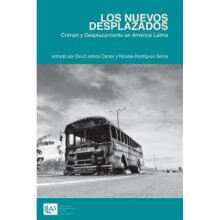 Los Nuevos Desplazados Crimen y Desplazamiento en America Latina by Edited by Nicol s Rodr guez Ser