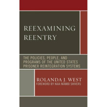 Reexamining Reentry  The Policies People and Programs of the United States Prisoner Reintegration Sy