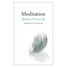 Meditation  Guidance of the Inner Life by Friedrich Rittelmeyer & Translated by M L Mitchell