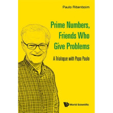Prime Numbers Friends Who Give Problems A Trialogue With P by Paulo Ribenboim