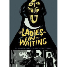 The Ladiesinwaiting by Santiago Garcia & Illustrated by Javier Olivares - Book