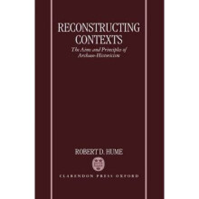 Reconstructing Contexts The Aims and Principles of ArchaeoHistoricism by Robert Hume