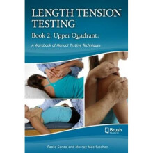 Length Tension Testing Book 2 Upper Quadrant A Workbook of Manual Therapy Techniques by Paolo Sanzo