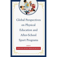 Global Perspectives on Physical Education and AfterSchool Sport Programs by Edited by Jepkorir Rose