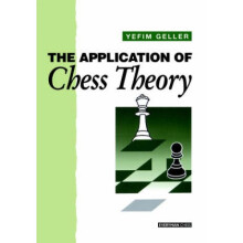 Application of Chess Theory by Efim Geller & Translated by K P Neat