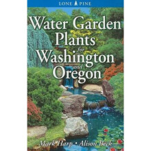 Water Garden Plants for Washington and Oregon by Mark Harp & Alison Beck