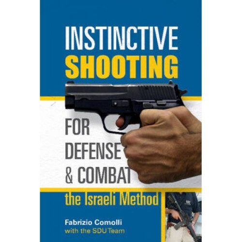 Instinctive Shooting for Defense and Combat the Israeli Method by Fabrizio Comolli