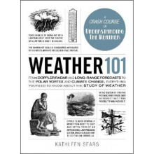 Weather 101 From Doppler Radar and LongRange Forecasts to the Polar Vortex and Climate Change Every