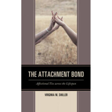 The Attachment Bond  Affectional Ties across the Lifespan by Virginia M Shiller