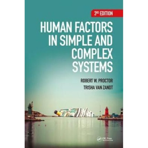 Human Factors in Simple and Complex Systems by Robert W Proctor