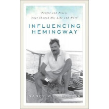 Influencing Hemingway by Nancy W Sindelar