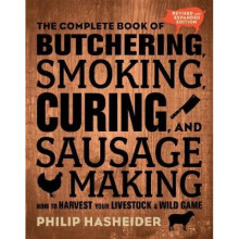 The Complete Book of Butchering Smoking Curing and Sausage Making How to Harvest Your Livestock and