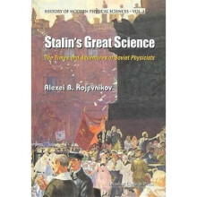 Stalins Great Science The Times And Adventures Of Soviet Physicists by Alexei B Kojevnikov