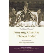 The Life And Times Of Jamyang Khyentse  The Great Biography By Dilgo Khyentse Rinpoche And Other Sto