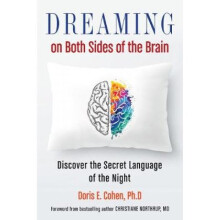 Dreaming on Both Sides of the Brain Discover the Secret Language of the Night by Doris E Cohen & Fo