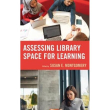 Assessing Library Space for Learning by Edited by Susan E Montgomery