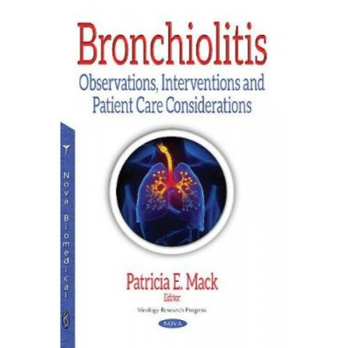 Bronchiolitis  Observations Interventions amp Patient Care Considerations by Edited by Patricia E Ma