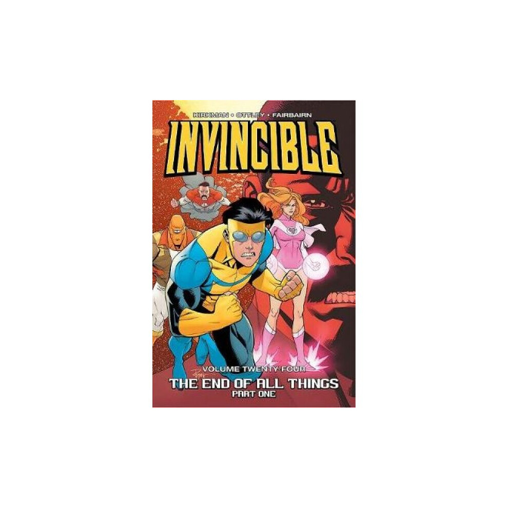 Invincible Volume 24 The End of All Things Part 1 by Robert Kirkman & By artist Ryan Ottley & By art