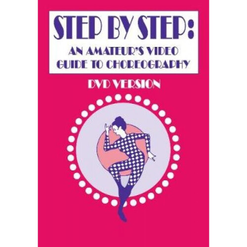 Step by Step  An Amateurs Video Guide to Choreography by Rick Seeber