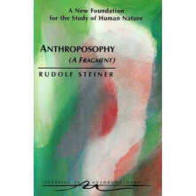 Anthroposophy  A New Foundation for the Study of Human Nature by Rudolf Steiner