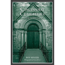 Cincinnati Cemeteries Hauntings and Other Legends by Roy Heizer & Photographs by Nancy Heizer