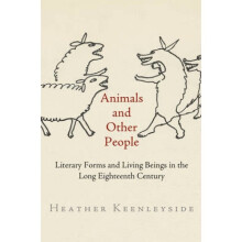 Animals and Other People  Literary Forms and Living Beings in the Long Eighteenth Century by Heather