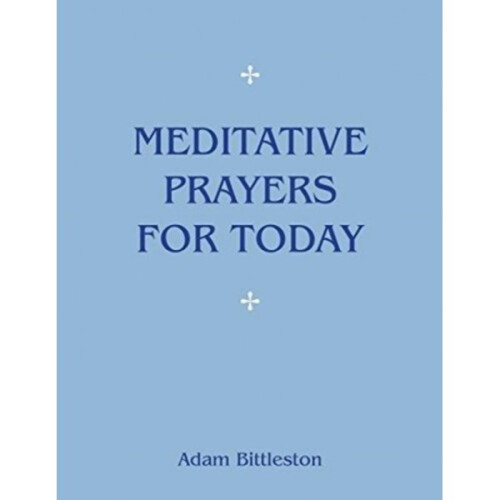 Meditative Prayers for Today by Adam Bittleston