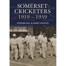 Somerset Cricketers 19191939 by Stephen Hill & Barry Phillips