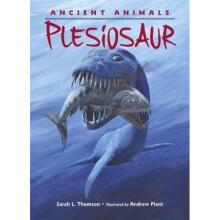 Ancient Animals Plesiosaur by Sarah L Thomson & Andrew Plant