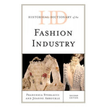 Historical Dictionary of the Fashion Industry by Francesca Sterlacci & Joanne Arbuckle