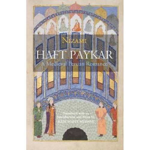 Haft Paykar  A Medieval Persian Romance by Nizami