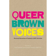 Queer Brown Voices  Personal Narratives of Latinao LGBT Activism by Edited by Uriel Quesada & Edited