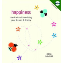 Happiness  Meditations for Realising Your Dreams amp Destiny by Alana Fairchild