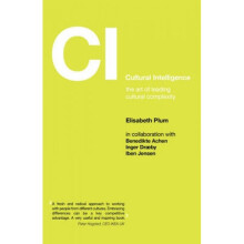 Cultural Intelligence The Art of Leading Cultural Complexity by Elisabeth Plum & Benedikte Achen &