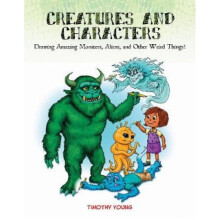Creatures and Characters Drawing Amazing Monsters Aliens and Other Weird Things by Tim Young