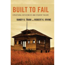 Built to Fail Structural Deficiencies and Student Failure by Robert K Irvine & Randy K Trani