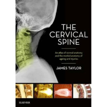 The Cervical Spine An atlas of normal anatomy and the morbid anatomy of ageing and injuries by Jame