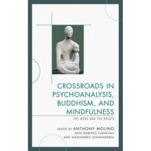 Crossroads in Psychoanalysis Buddhism and Mindfulness  The Word and the Breath by With Roberto Carne