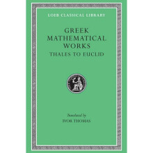 Greek Mathematical Works From Thales to Euclid v. 1  Selections by Translated by I Thomas