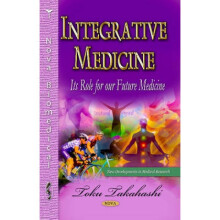 Integrative Medicine  Its Role for Our Future Medicine by Edited by Toku Takahashi