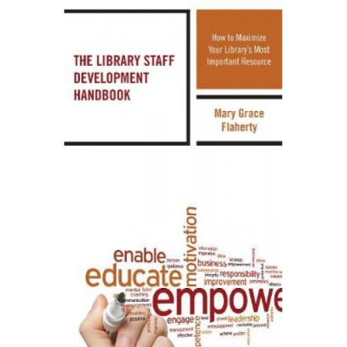 The Library Staff Development Handbook  How to Maximize Your Librarys Most Important Resource by Mar