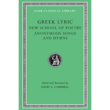 Greek Lyric The New School of Poetry and Anonymous Songs and Hymns v. 5 by Volume editor David A Cam