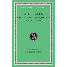 The Learned Banqueters Books 10.420e11 v. 5 by Athenaeus & Edited by S Douglas Olson
